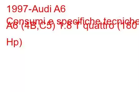 1997-Audi A6
Consumi e specifiche tecniche A6 (4B,C5) 1.8 T quattro (180 Hp)