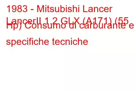 1983 - Mitsubishi Lancer
LancerII 1.2 GLX (A171) (55 Hp) Consumo di carburante e specifiche tecniche