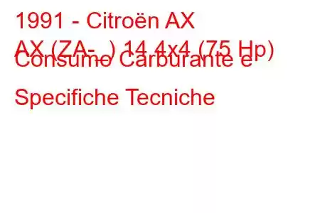 1991 - Citroën AX
AX (ZA-_) 14 4x4 (75 Hp) Consumo Carburante e Specifiche Tecniche