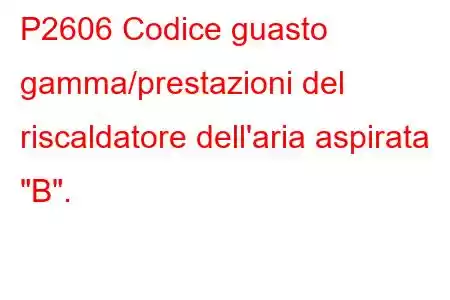 P2606 Codice guasto gamma/prestazioni del riscaldatore dell'aria aspirata 