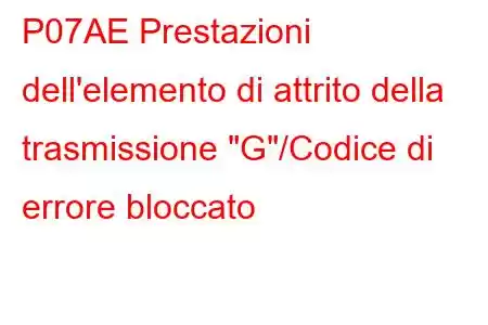 P07AE Prestazioni dell'elemento di attrito della trasmissione 