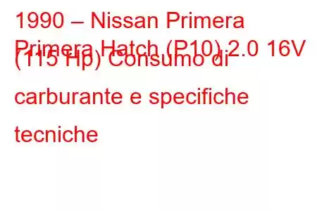 1990 – Nissan Primera
Primera Hatch (P10) 2.0 16V (115 Hp) Consumo di carburante e specifiche tecniche