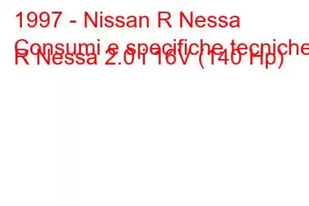 1997 - Nissan R Nessa
Consumi e specifiche tecniche R Nessa 2.0 i 16V (140 Hp)