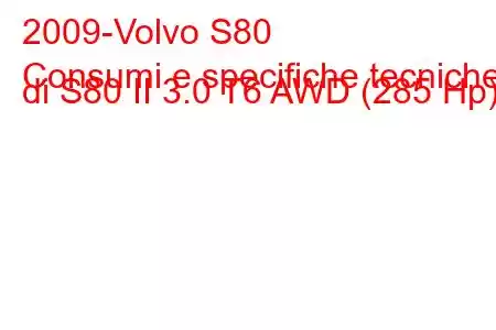 2009-Volvo S80
Consumi e specifiche tecniche di S80 II 3.0 T6 AWD (285 Hp)