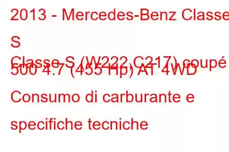 2013 - Mercedes-Benz Classe S
Classe S (W222,C217) coupé 500 4.7 (455 Hp) AT 4WD Consumo di carburante e specifiche tecniche