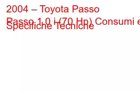 2004 – Toyota Passo
Passo 1.0 i (70 Hp) Consumi e Specifiche Tecniche