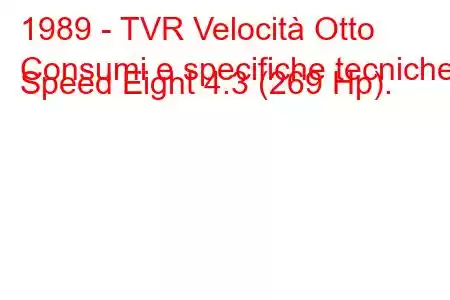 1989 - TVR Velocità Otto
Consumi e specifiche tecniche Speed ​​Eight 4.3 (269 Hp).