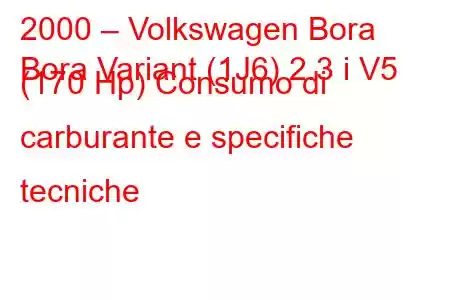 2000 – Volkswagen Bora
Bora Variant (1J6) 2.3 i V5 (170 Hp) Consumo di carburante e specifiche tecniche