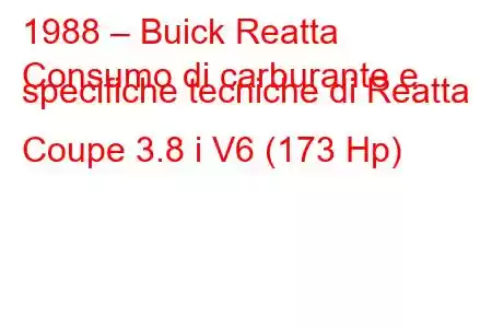 1988 – Buick Reatta
Consumo di carburante e specifiche tecniche di Reatta Coupe 3.8 i V6 (173 Hp)