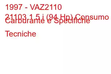 1997 - VAZ2110
21103 1.5 i (94 Hp) Consumo Carburante e Specifiche Tecniche