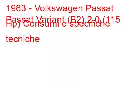 1983 - Volkswagen Passat
Passat Variant (B2) 2.0 (115 Hp) Consumi e specifiche tecniche