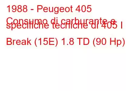 1988 - Peugeot 405
Consumo di carburante e specifiche tecniche di 405 I Break (15E) 1.8 TD (90 Hp)