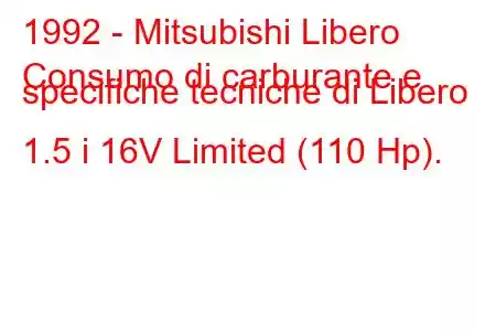 1992 - Mitsubishi Libero
Consumo di carburante e specifiche tecniche di Libero 1.5 i 16V Limited (110 Hp).