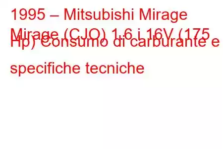 1995 – Mitsubishi Mirage
Mirage (CJO) 1.6 i 16V (175 Hp) Consumo di carburante e specifiche tecniche