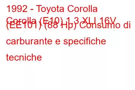 1992 - Toyota Corolla
Corolla (E10) 1.3 XLI 16V (EE101) (88 Hp) Consumo di carburante e specifiche tecniche