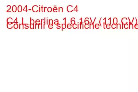 2004-Citroën C4
C4 L berlina 1.6 16V (110 CV) Consumi e specifiche tecniche