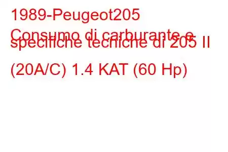 1989-Peugeot205
Consumo di carburante e specifiche tecniche di 205 II (20A/C) 1.4 KAT (60 Hp)