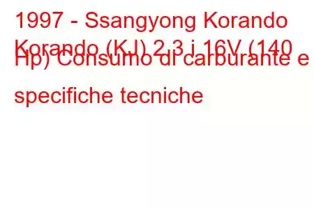 1997 - Ssangyong Korando
Korando (KJ) 2.3 i 16V (140 Hp) Consumo di carburante e specifiche tecniche