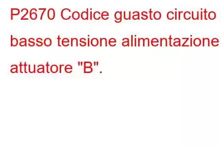 P2670 Codice guasto circuito basso tensione alimentazione attuatore 