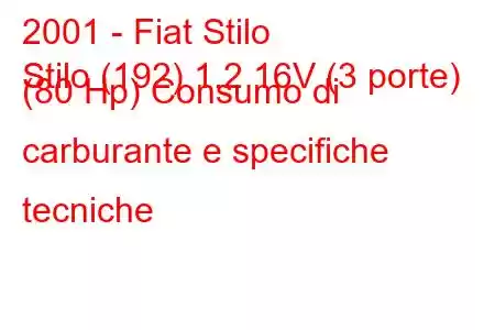 2001 - Fiat Stilo
Stilo (192) 1.2 16V (3 porte) (80 Hp) Consumo di carburante e specifiche tecniche