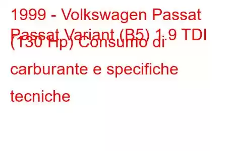 1999 - Volkswagen Passat
Passat Variant (B5) 1.9 TDI (130 Hp) Consumo di carburante e specifiche tecniche