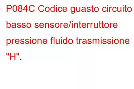 P084C Codice guasto circuito basso sensore/interruttore pressione fluido trasmissione 