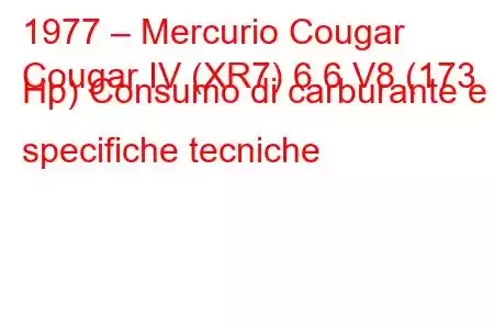 1977 – Mercurio Cougar
Cougar IV (XR7) 6.6 V8 (173 Hp) Consumo di carburante e specifiche tecniche