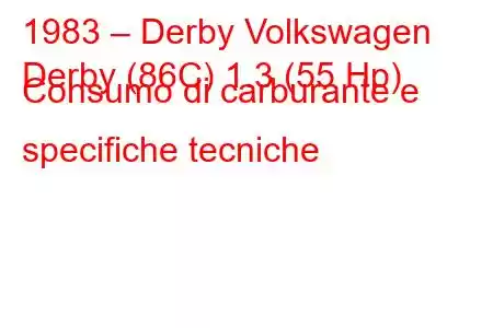 1983 – Derby Volkswagen
Derby (86C) 1.3 (55 Hp) Consumo di carburante e specifiche tecniche