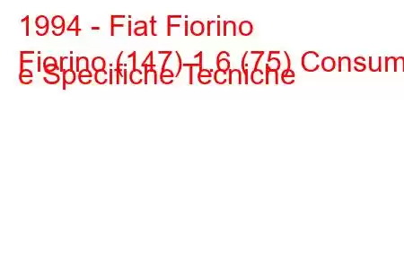 1994 - Fiat Fiorino
Fiorino (147) 1.6 (75) Consumi e Specifiche Tecniche