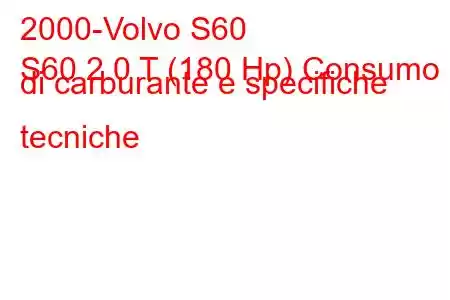 2000-Volvo S60
S60 2.0 T (180 Hp) Consumo di carburante e specifiche tecniche