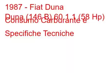 1987 - Fiat Duna
Duna (146 B) 60 1.1 (58 Hp) Consumo Carburante e Specifiche Tecniche