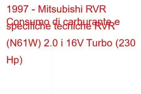 1997 - Mitsubishi RVR
Consumo di carburante e specifiche tecniche RVR (N61W) 2.0 i 16V Turbo (230 Hp)