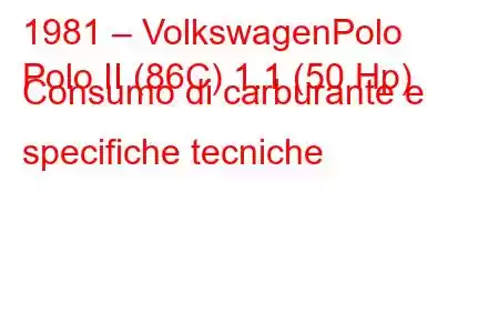 1981 – VolkswagenPolo
Polo II (86C) 1.1 (50 Hp) Consumo di carburante e specifiche tecniche