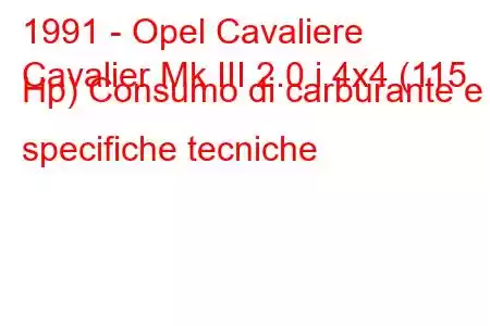 1991 - Opel Cavaliere
Cavalier Mk III 2.0 i 4x4 (115 Hp) Consumo di carburante e specifiche tecniche