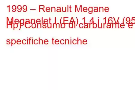 1999 – Renault Megane
Meganelet I (EA) 1.4 i 16V (95 Hp) Consumo di carburante e specifiche tecniche