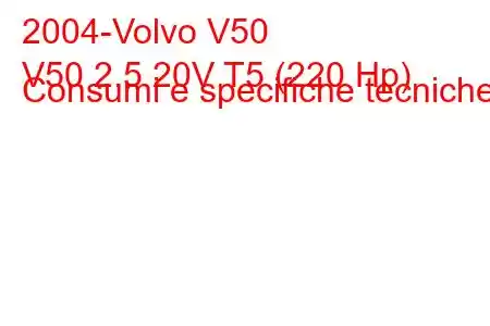 2004-Volvo V50
V50 2.5 20V T5 (220 Hp) Consumi e specifiche tecniche