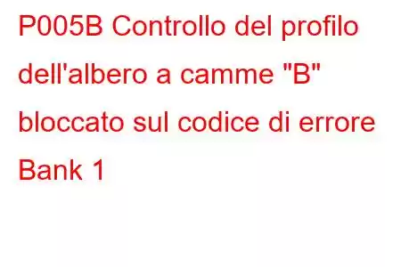 P005B Controllo del profilo dell'albero a camme 