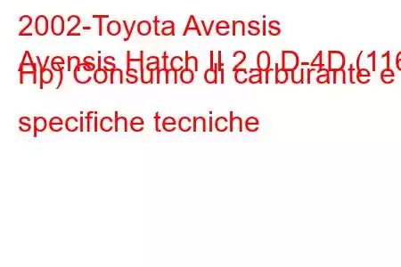 2002-Toyota Avensis
Avensis Hatch II 2.0 D-4D (116 Hp) Consumo di carburante e specifiche tecniche