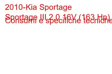 2010-Kia Sportage
Sportage III 2.0 16V (163 Hp) Consumi e specifiche tecniche