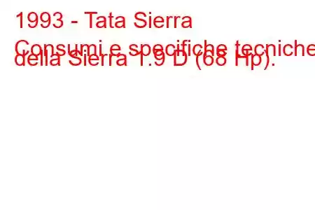 1993 - Tata Sierra
Consumi e specifiche tecniche della Sierra 1.9 D (68 Hp).