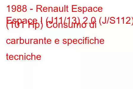 1988 - Renault Espace
Espace I (J11/13) 2.0 (J/S112) (101 Hp) Consumo di carburante e specifiche tecniche