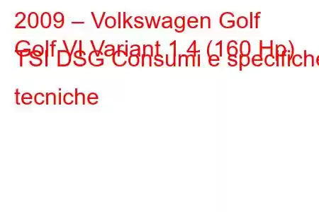 2009 – Volkswagen Golf
Golf VI Variant 1.4 (160 Hp) TSI DSG Consumi e specifiche tecniche