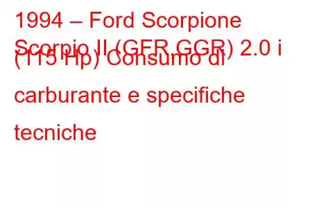 1994 – Ford Scorpione
Scorpio II (GFR,GGR) 2.0 i (115 Hp) Consumo di carburante e specifiche tecniche