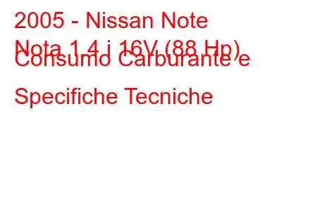 2005 - Nissan Note
Nota 1.4 i 16V (88 Hp) Consumo Carburante e Specifiche Tecniche