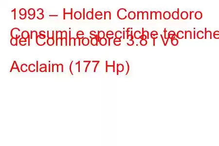 1993 – Holden Commodoro
Consumi e specifiche tecniche del Commodore 3.8 i V6 Acclaim (177 Hp)