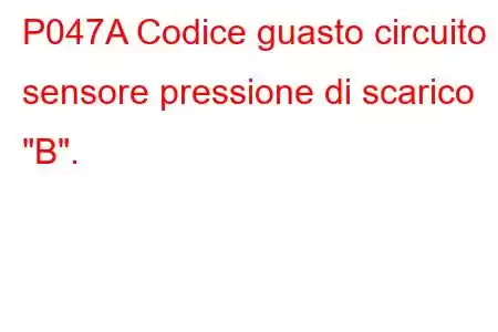 P047A Codice guasto circuito sensore pressione di scarico 