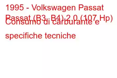 1995 - Volkswagen Passat
Passat (B3, B4) 2.0 (107 Hp) Consumo di carburante e specifiche tecniche