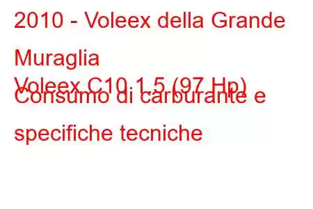 2010 - Voleex della Grande Muraglia
Voleex C10 1.5 (97 Hp) Consumo di carburante e specifiche tecniche