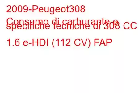 2009-Peugeot308
Consumo di carburante e specifiche tecniche di 308 CC 1.6 e-HDI (112 CV) FAP