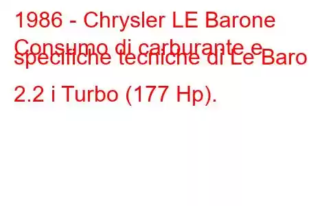 1986 - Chrysler LE Barone
Consumo di carburante e specifiche tecniche di Le Baron 2.2 i Turbo (177 Hp).